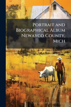 Paperback Portrait and Biographical Album Newayco County, Mich Book
