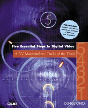 Paperback The Five Essential Steps in Digital Video [With DVD] Book