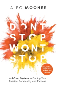 Paperback Don't Stop, Won't Stop: A 5-Step System to Finding Your Passion, Personality and Purpose. Help Fill the Empty Void in What You Call Life: A 5- Book