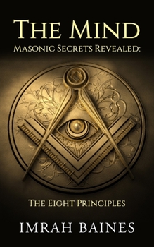 Paperback The Mind: Masonic Secrets Revealed: The Eight Principles Book