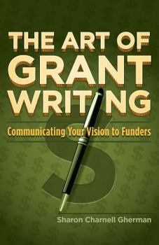 Paperback The Art of Grant Writing: Communicating Your Vision to Funders Book