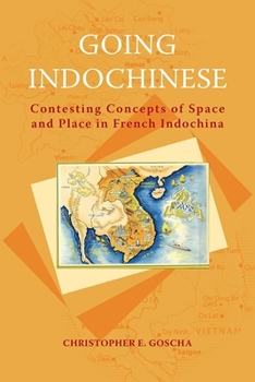 Paperback Going Indochinese: Contesting Concepts of Space and Place in French Indochina Book