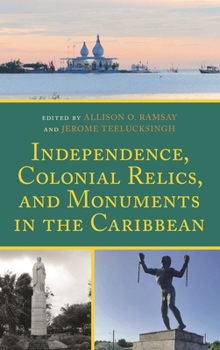 Hardcover Independence, Colonial Relics, and Monuments in the Caribbean Book