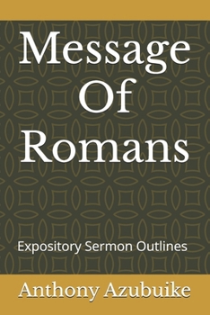 Message Of Romans: Expository Sermon Outlines (Sermon Outlines For Preachers)