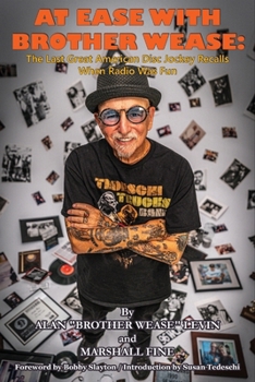 At Ease with Brother Wease: The Last Great American Disc Jockey Recalls When Radio Was Fun