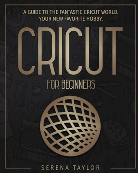 Paperback Cricut for Beginners: A Guide to the Fantastic Cricut World. Your new favorite hobby Book
