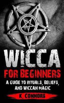 Paperback Wicca for Beginners: A Guide to Rituals, Beliefs, and Wiccan Magic Book