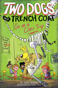 Two Dogs in a Trench Coat Go on a Class Trip - Book #3 of the Two Dogs in a Trench Coat