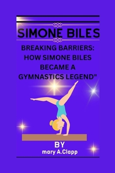 Paperback Simone Biles: Breaking Barriers: How Simone Biles Became a Gymnastics Legend Book