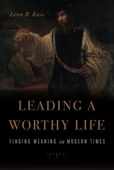 Paperback Leading a Worthy Life: Finding Meaning in Modern Times Book