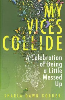 Paperback My Vices Collide, A Celebration of Being a Little Messed Up Book