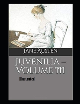 Juvenilia - Volume III Illustrated