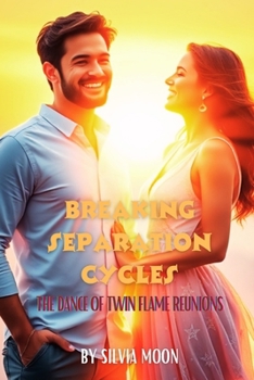 Breaking Separation Cycles: The Dance of Twin Flame Reunions (Twin Flames United)
