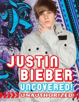 Hardcover Justin Bieber: Uncovered!: Unauthorized Book