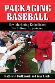 Paperback Packaging Baseball: How Marketing Embellishes the Cultural Experience Book