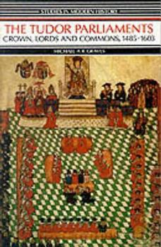 The Tudor Parliaments: Crown, Lords, and Commons, 1485-1603 - Book  of the Studies in Modern History