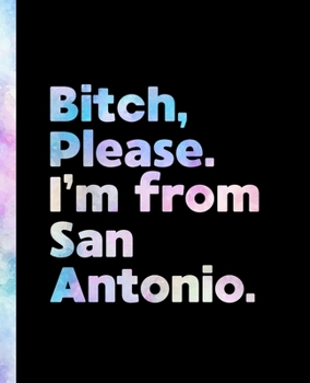 Bitch, Please. I'm From San Antonio.: An Elegant Pastel Watercolor Composition Book for a Native San Antonio, Texas TX Resident