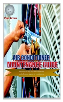 Paperback Air Conditioner Maintenance Guide: Key ways to help improve comfortable and efficiency of your air conditioners Book