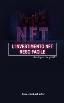 Paperback L'investimento NFT reso facile: Guadagna con gli NFT [Italian] Book