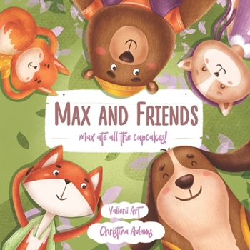 Paperback Max And Friends: Max Ate All The Cupcakes! Book