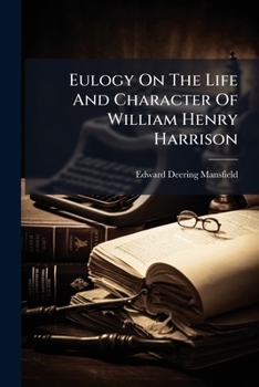 Eulogy On The Life And Character Of William Henry Harrison: Ninth President Of The United States, Delivered In Wesley Chapel, Cincinnati, On Fast Day, 14th Of May, L841
