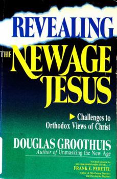 Paperback Revealing the New Age Jesus: Challenges to Orthodox Views of Christ Book
