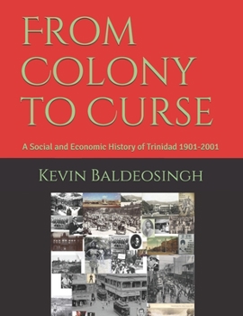 Paperback From Colony to Curse: A Social and Economic History of Trinidad 1901-2001 Book