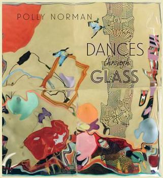 Dances Through Glass: A 25-year Retrospective of Work by Photographer and Painter Polly Norman
