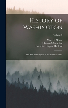 History of Washington: The Rise and Progress of an American State; Volume 2