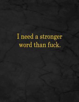 Paperback I Need a Stronger Word Than Fuck.: Notebook, Lined, 8.5x11, 100 Pages Book