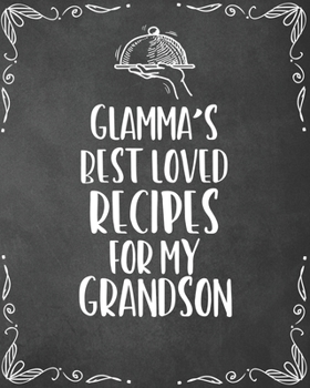 Paperback Glamma's Best Loved Recipes For My Grandson: Personalized Blank Cookbook and Custom Recipe Journal to Write in Funny Gift for Men Husband Son: Keepsak Book