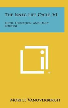 Hardcover The Isneg Life Cycle, V1: Birth, Education, and Daily Routine Book