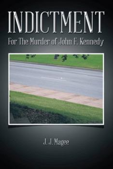 Indictment: For the Murder of John F. Kennedy