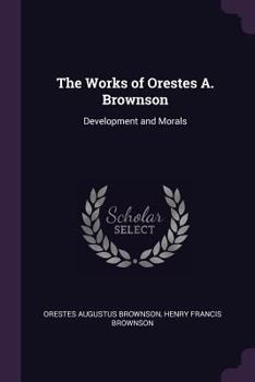 Paperback The Works of Orestes A. Brownson: Development and Morals Book