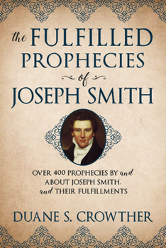 Paperback The Fulfilled Prophecies of Joseph Smith: Over 400 Propheccies by and about Joseph Smith and Their Fulfillments Book