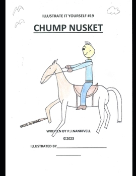 Chump Nusket (illustrate it yourself)