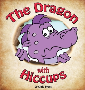 The Dragon with Hiccups: The adventure of a Dragon on his search to cure his hiccups