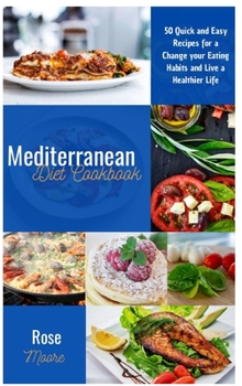 Hardcover Mediterranean Diet Cookbook: 50 Quick and Easy Recipes for a Change your Eating Habits and Live a Healthier Life Book