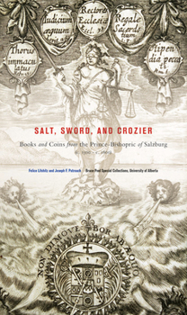 Paperback Salt, Sword, and Crozier: Books and Coins from the Prince-Bishopric of Salzburg (C. 1500--C. 1800) Book