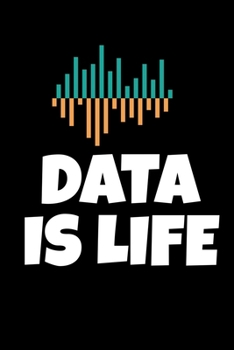Data is Life: Blanked Lined Journal Gift For Computer Data Science Related People.
