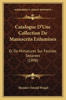 Paperback Catalogue D'Une Collection De Manuscrits Enlumines: Et De Miniatures Sur Feuilles Separees (1898) [French] Book