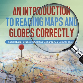 Paperback An Introduction to Reading Maps and Globes Correctly Social Studies Grade 2 Children's Geography & Cultures Books Book