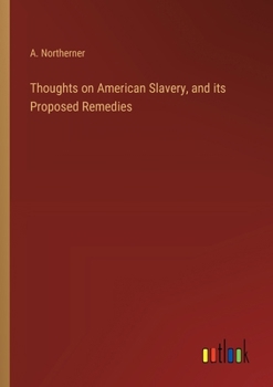 Paperback Thoughts on American Slavery, and its Proposed Remedies Book