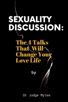 Paperback Sexuality Discussion: The 4 Talks That Will Change Your Love Life Book