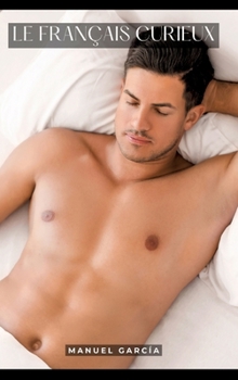 Hardcover Le Français Curieux: Histoires Érotiques Gay de Sexe Explicite - Gay Erotic Stories for Men in French [French] Book