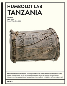 Humboldt Lab Tanzania: Objects from the Colonial Wars in the Ethnologisches Museum, Berlin – Tanzanian-German Perspectives