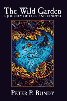Paperback The Wild Garden: A Journey of Loss and Renewal Book
