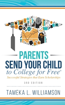 Paperback ﻿Parents, Send Your Child to College for FREE: Successful Strategies that Earn Scholarships﻿﻿ 3rd Edition Book