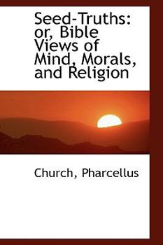 Paperback Seed-Truths: Or, Bible Views of Mind, Morals, and Religion Book
