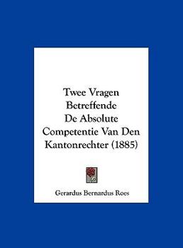 Hardcover Twee Vragen Betreffende De Absolute Competentie Van Den Kantonrechter (1885) [Chinese] Book